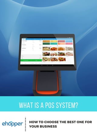 WHAT IS A POS SYSTEM?
HOW TO CHOOSE THE BEST ONE FOR
YOUR BUSINESS
 