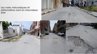 Les voies mécaniques et
piétonnières sont en mauvaises
état
 