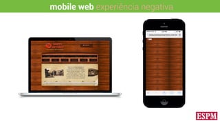 mobile web experiência negativa
 