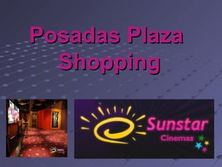 Posadas Plaza
  Shopping
 