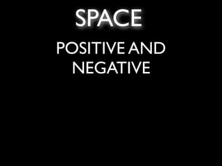 SPACE
POSITIVE AND
 NEGATIVE
 