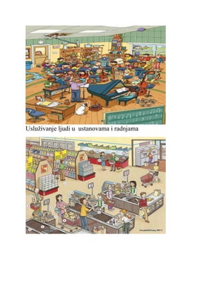 Usluživanje ljudi u ustanovama i radnjama
 