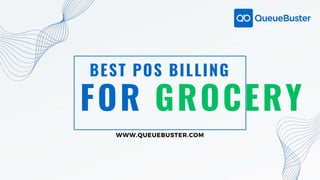 FOR GROCERY
BEST POS BILLING
WWW.QUEUEBUSTER.COM
 