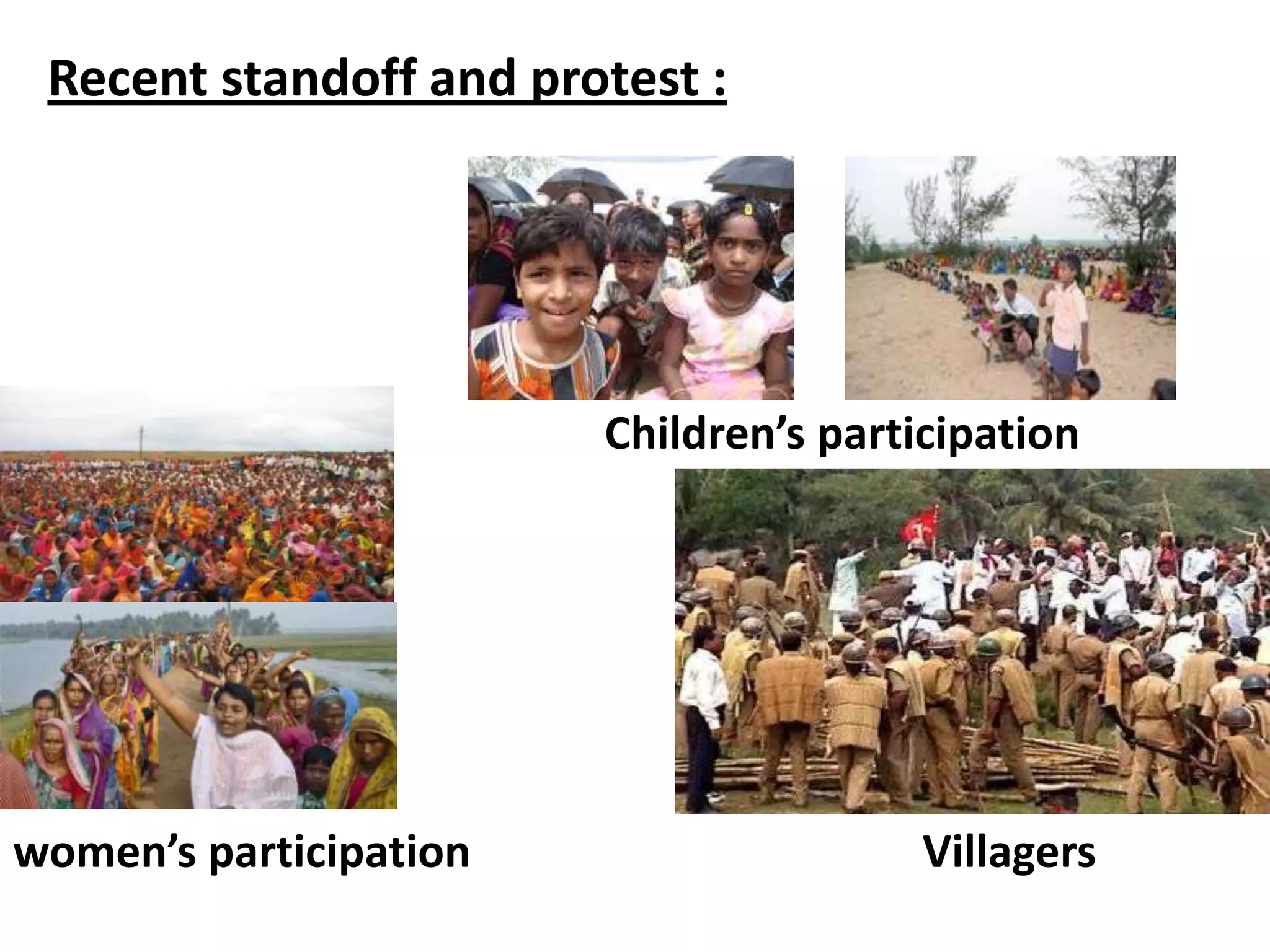 Recent standoff and protest :
Villagers
Children’s participation
women’s participation
 