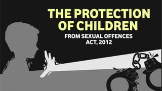POCSO
The Protection Of Children From Sexual
Offences Act - 2012
 