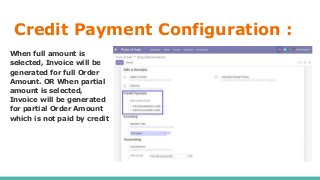 Credit Payment Configuration :
When full amount is
selected, Invoice will be
generated for full Order
Amount. OR When partial
amount is selected,
Invoice will be generated
for partial Order Amount
which is not paid by credit
 