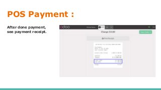POS Payment :
After done payment,
see payment receipt.
 