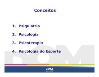 Conceitos


1. Psiquiatria

2. Psicologia

3. Psicoterapia

4. Psicologia do Esporte
 