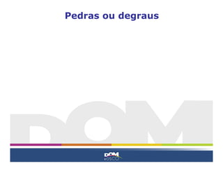 Pedras ou degraus
 