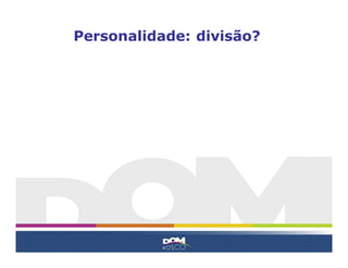 Personalidade: divisão?
 
