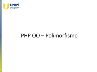 PHP OO – Polimorfismo
 