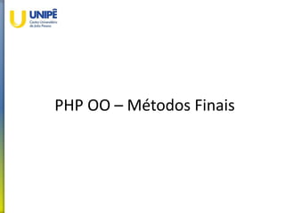 PHP OO – Métodos Finais
 