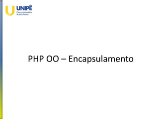 PHP OO – Encapsulamento
 