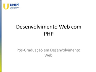 Desenvolvimento Web com
PHP
Pós-Graduação em Desenvolvimento
Web
 