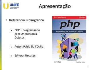 Apresentação
• Referência Bibliográfica
 PHP – Programando
com Orientação a
Objetos
 Autor: Pablo Dall’Oglio
 Editora: Novatec
5
 