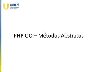 PHP OO – Métodos Abstratos
 