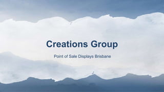 Creations Group
Point of Sale Displays Brisbane
 