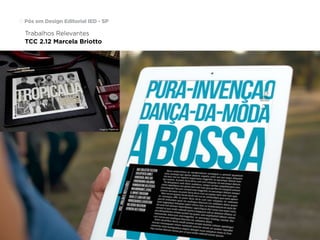 Pós em Design Editorial | IED | SP | BR | Fabio Silveira
Pós em Design Editorial IED - SP19
Trabalhos Relevantes
TCC 2.12 Marcela Briotto
 