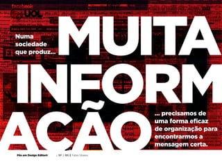 Pós em Design Editorial | IED | SP | BR | Fabio Silveira
Pós em Design Editorial IED - SP2
MUITA
… precisamos de
uma forma eficaz
de organização para
encontrarmos a
mensagem certa.
Numa
sociedade
que produz…
INFORM
AÇÃO
 