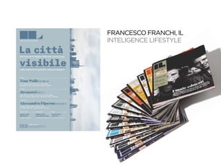 FRANCESCO FRANCHI, IL
INTELIGENCE LIFESTYLE
 