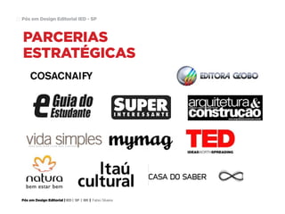 Pós em Design Editorial IED - SP22
© 4
© 2 © 3
PÓS GRADUAÇÃO.
DESIGN EDITORIAL
E INFOGRAFIA
2.
nome
Douglas Martins
projeto
Projur. Portal de
Informações Jurídica
3.
nome
Thais Longaray
projeto
Unidas em Defesa.
Portal de auxílio as
vítimas da violência
contra a mulher.
4.
nome
Isabella Jordani
projeto
Fashion LAB
 