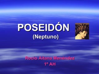 POSEIDÓN    (Neptuno) Rocío Aitana Menéndez 1º AH 