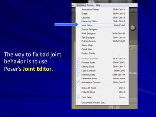 The way to fix bad joint
behavior is to use
Poser's Joint Editor.
 