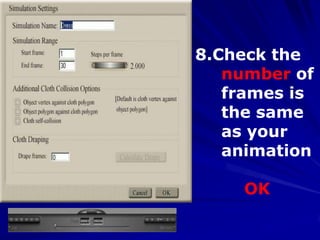 8.Check the
   number of
   frames is
   the same
   as your
   animation

    OK
 