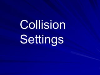 Collision
Settings
 