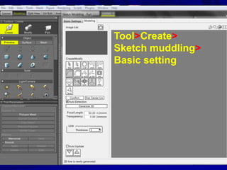Tool>Create>
Sketch muddling>
Basic setting
 