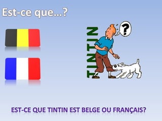 Est-ce que…?Est-ce que tintinestbelgeoufrançais?