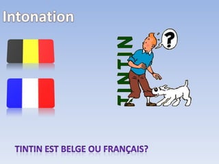 Intonationtintinestbelgeoufrançais?