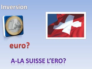 Inversioneuro?A-la suissel’ero?