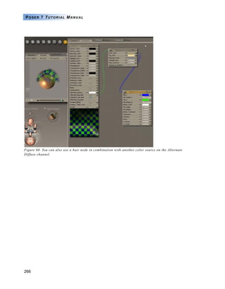 266
POSER 7 TUTORIAL MANUAL
Figure 60. You can also use a hair node in combination with another color source on the Alternate
Diffuse channel.
 
