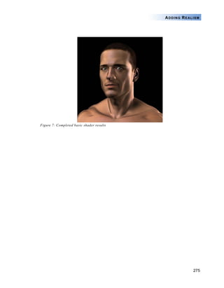 275
ADDING REALISM
Figure 7: Completed basic shader results
 