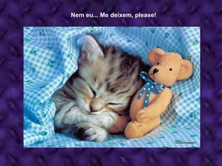 Nem eu... Me deixem, please! 