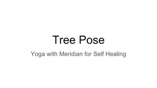 Tree Pose
Yoga with Meridian for Self Healing
 