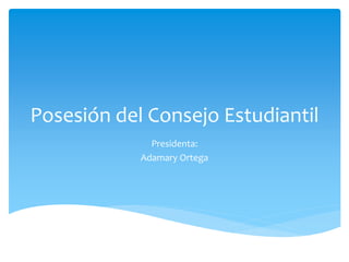 Posesión del Consejo Estudiantil 
Presidenta: 
Adamary Ortega 
 