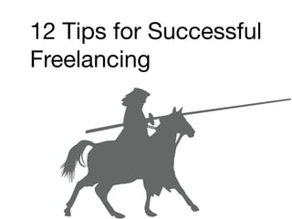 12 Tips for Successful
Freelancing
 