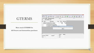 GTERMS
Must attach GTERMS for
All Firearm and Ammunition purchases
 