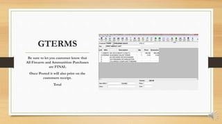 GTERMS
Be sure to let you customer know that
All Firearm and Ammunition Purchases
are FINAL
Once Posted it will also print on the
customers receipt.
Total
 