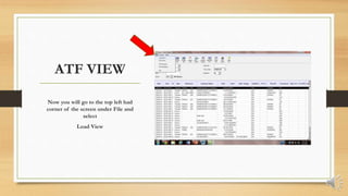 ATF VIEW
Now you will go to the top left had
corner of the screen under File and
select
Load View
 