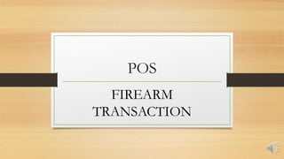 POS
FIREARM
TRANSACTION
 