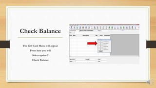 Check Balance
The Gift Card Menu will appear
From here you will
Select option 2
Check Balance
 
