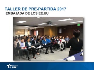 TALLER DE PRE-PARTIDA 2017
EMBAJADA DE LOS EE.UU.
 