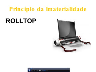 Princípio da Imaterialidade ROLLTOP  