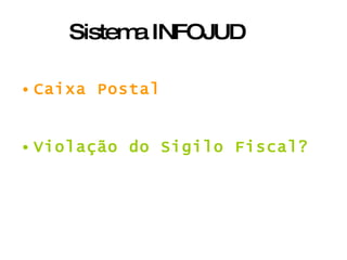 Sistema INFOJUD Caixa Postal Violação do Sigilo Fiscal? 