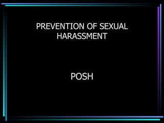 PREVENTION OF SEXUAL HARASSMENT POSH 