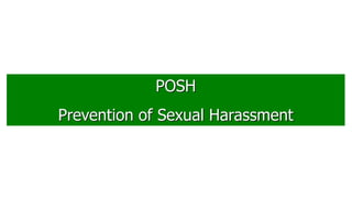 POSH
Prevention of Sexual Harassment
 