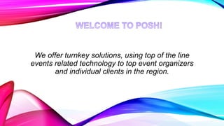 We offer turnkey solutions, using top of the line
events related technology to top event organizers
and individual clients in the region.
 
